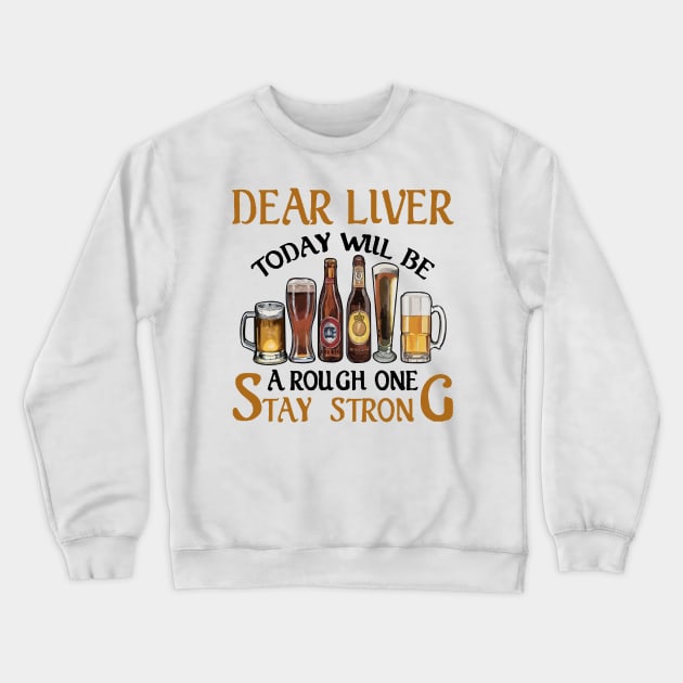 Dear Liver Today Will Be A Rough One Stay Strong 1 Crewneck Sweatshirt by HomerNewbergereq